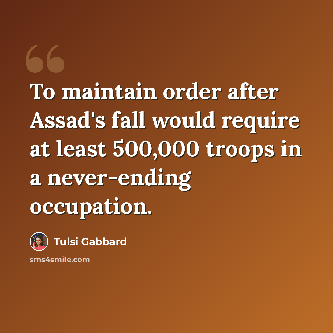 “To maintain order after Assad's fall would require at least 500,000 troops in a never-ending occupation.” quote by Tulsi Gabbard