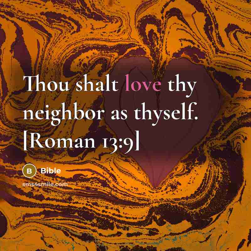 “Thou shalt love thy neighbor as thyself. [Roman 13:9]” quote by Bible