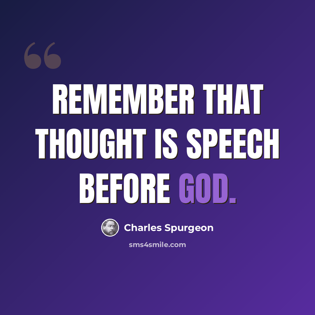 “Remember that thought is speech before God.” quote by Charles Spurgeon