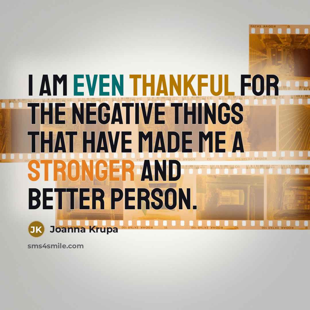 “I am even thankful for the negative things that have made me a stronger and better person.” quote by Joanna Krupa