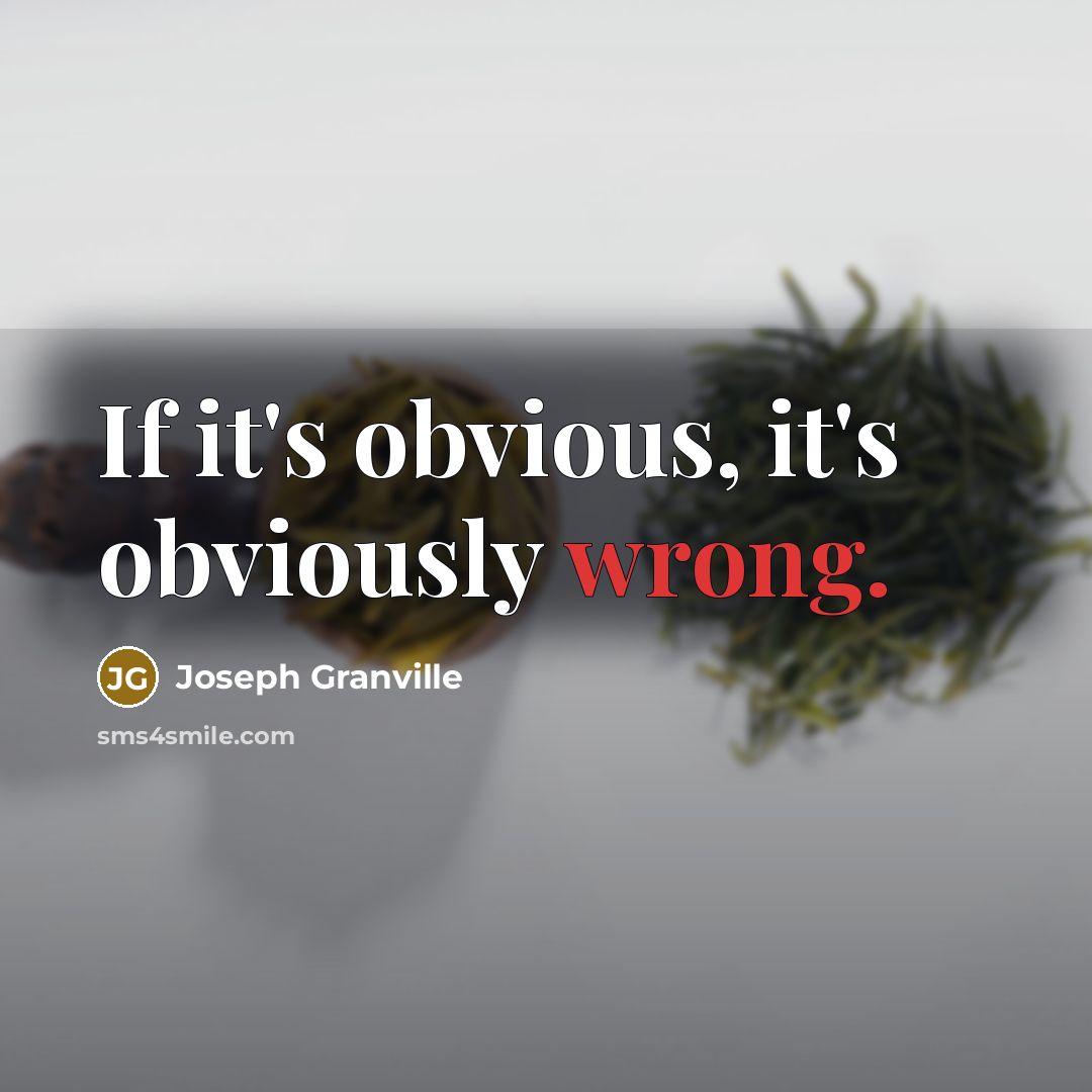 “If it's obvious, it's obviously wrong.” quote by Joseph Granville