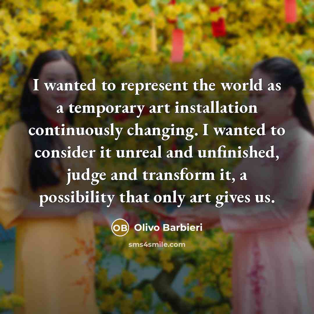 “I wanted to represent the world as a temporary art installation continuously changing. I wanted to consider it unreal and unfinished, judge and transform it, a possibility that only art gives us.” quote by Olivo Barbieri