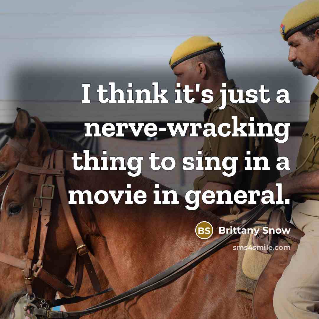 “I think it's just a nerve-wracking thing to sing in a movie in general.” quote by Brittany Snow