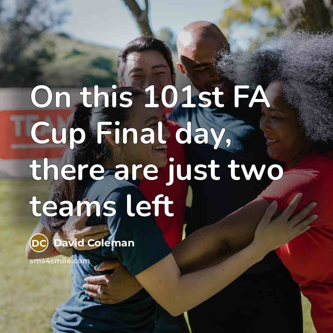 “On this 101st FA Cup Final day, there are just two teams left” quote by David Coleman