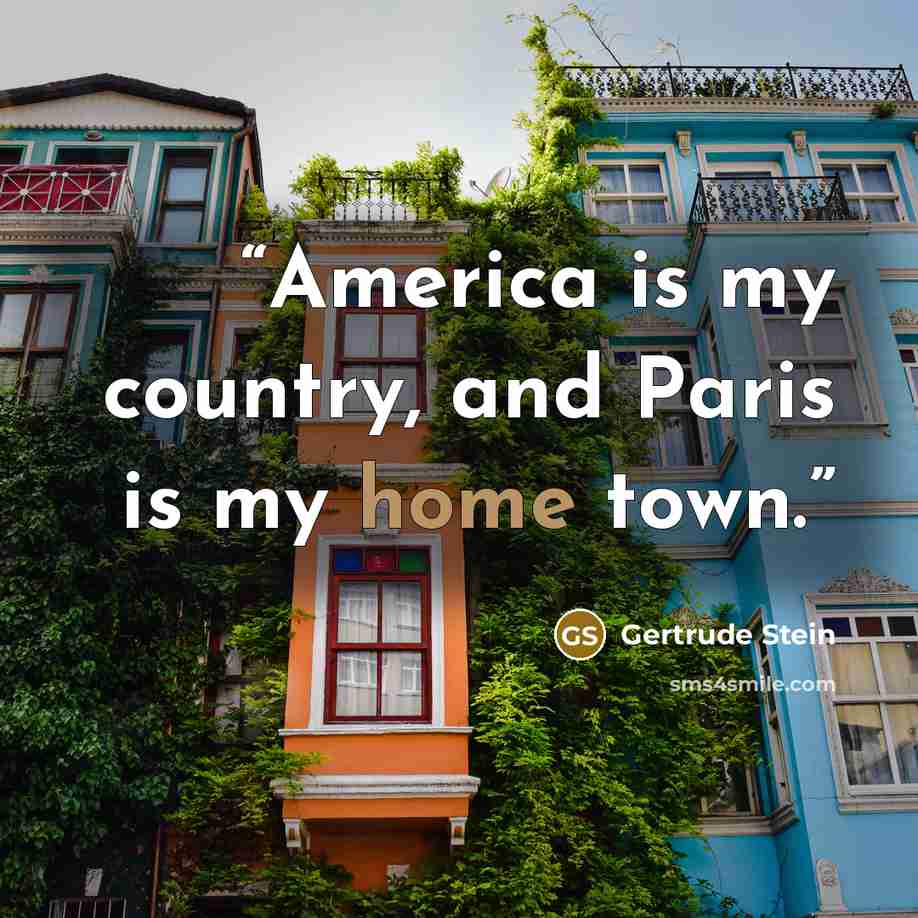 “America is my country, and Paris is my home town.” quote by Gertrude Stein