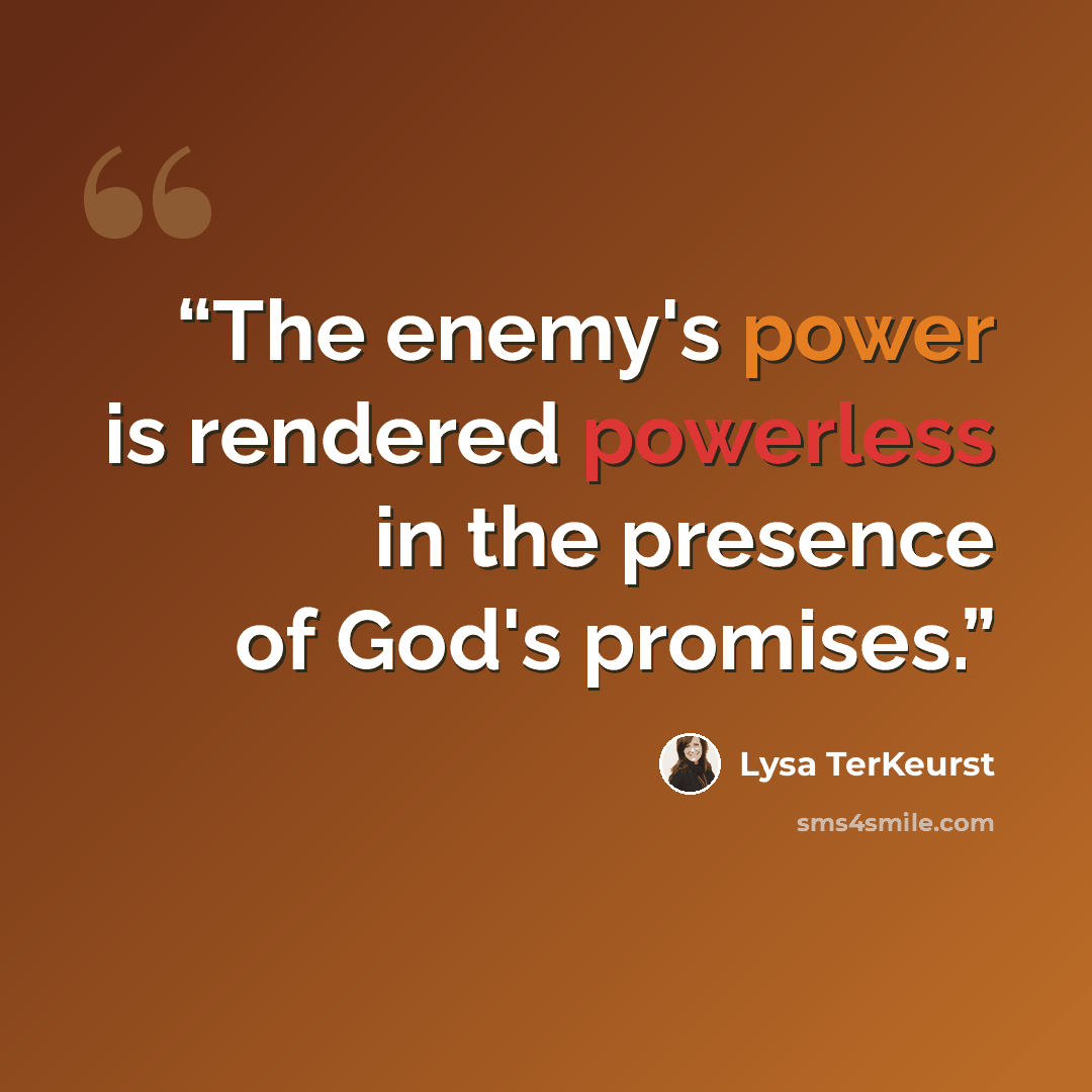 “The enemy's power is rendered powerless in the presence of God's promises.” quote by Lysa TerKeurst