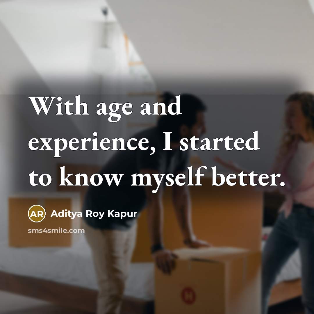 “With age and experience, I started to know myself better.” quote by Aditya Roy Kapur
