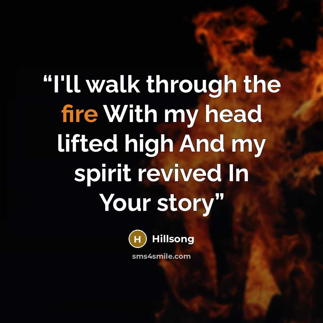 “I'll walk through the fire With my head lifted high And my spirit revived In Your story” quote by Hillsong