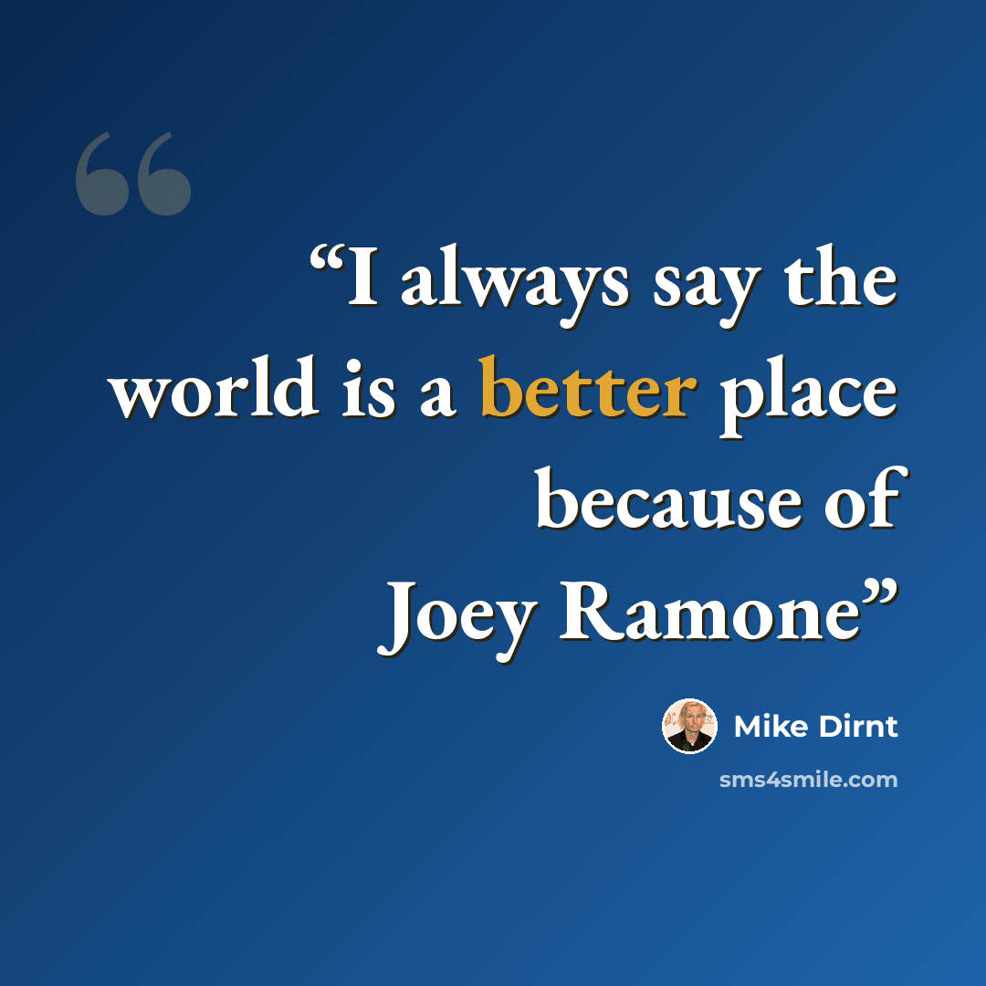 “I always say the world is a better place because of Joey Ramone” quote by Mike Dirnt