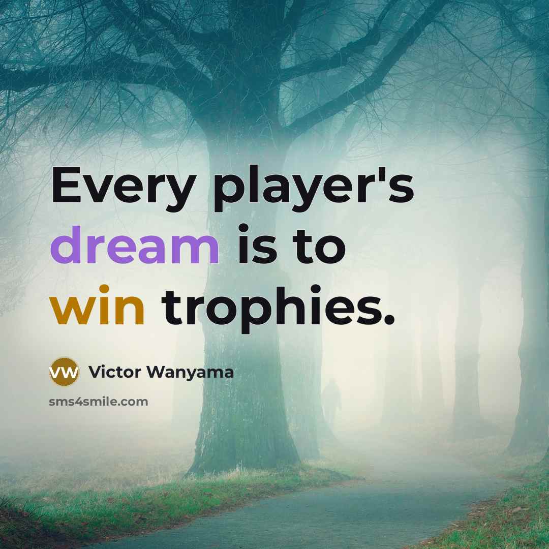 “Every player's dream is to win trophies.” quote by Victor Wanyama