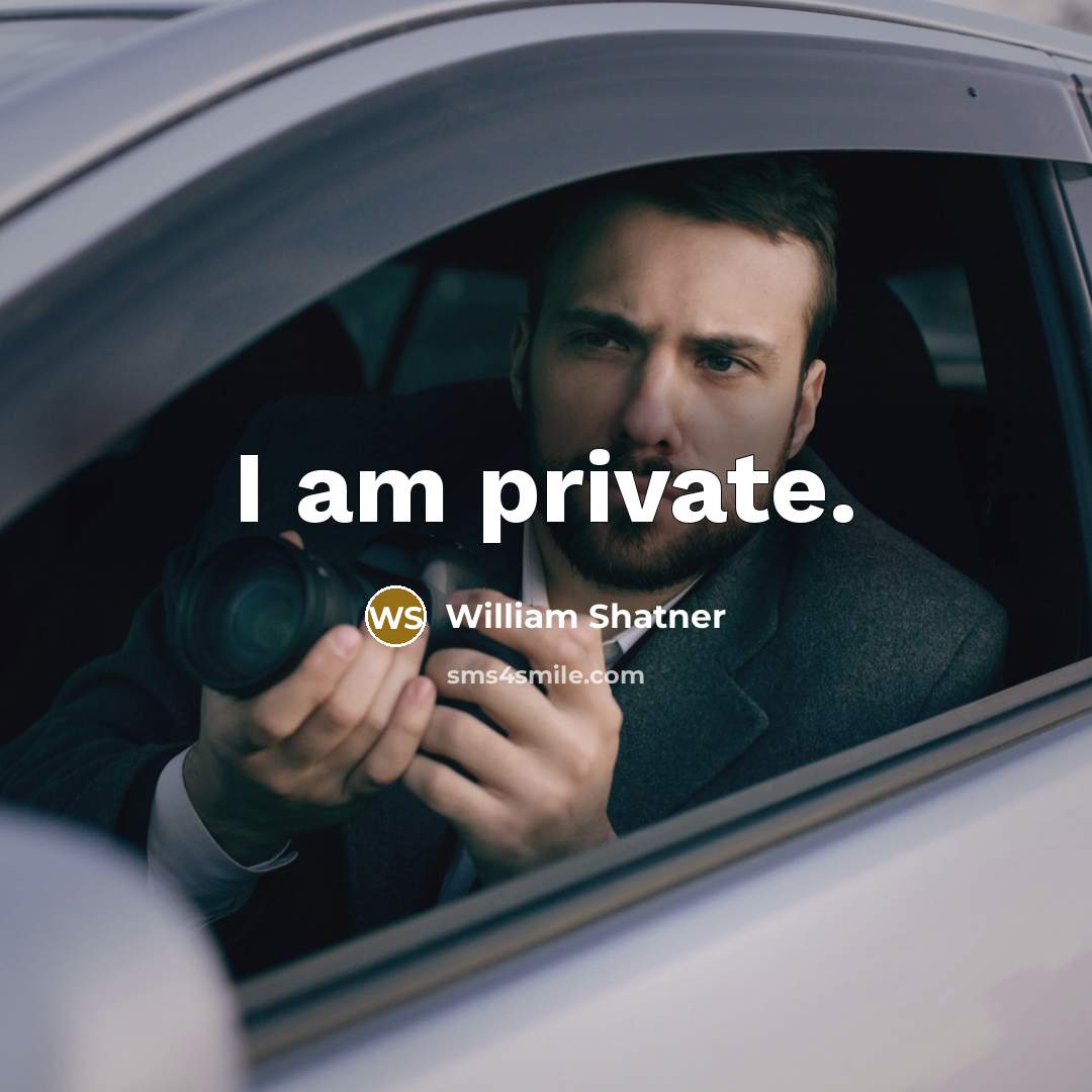 “I am private.” quote by William Shatner