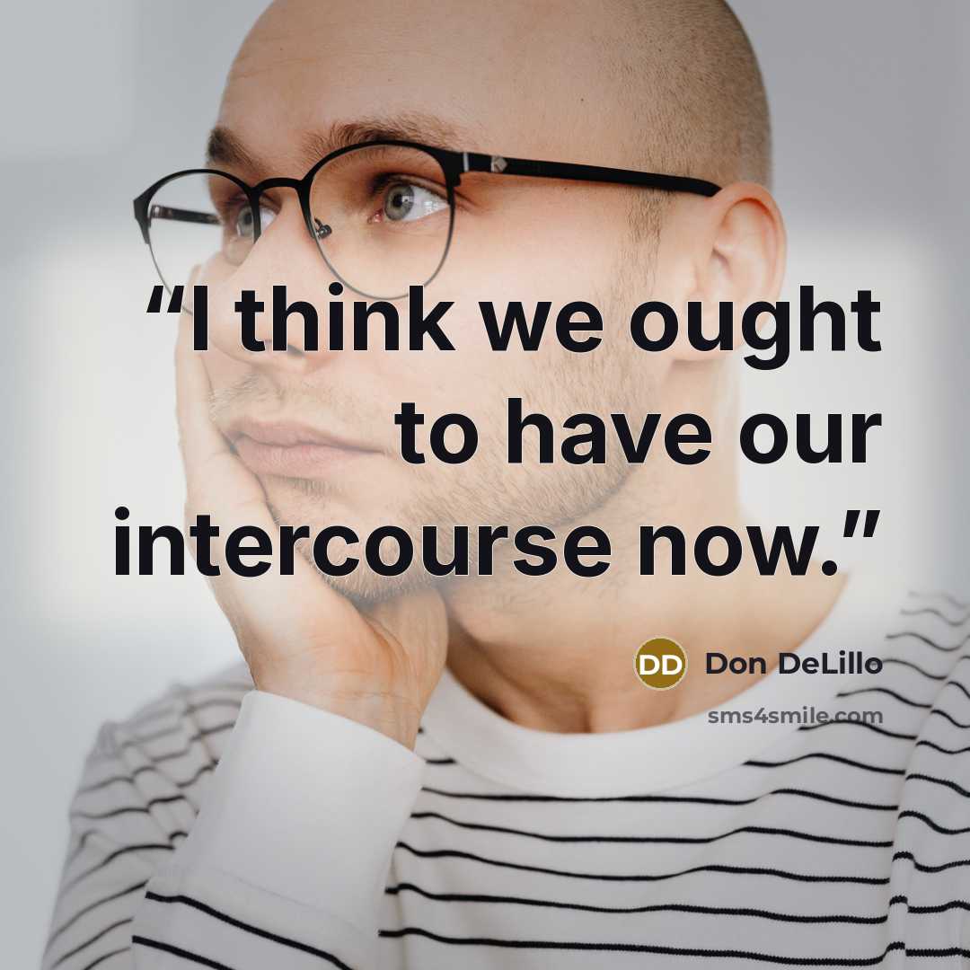 “I think we ought to have our intercourse now.” quote by Don DeLillo