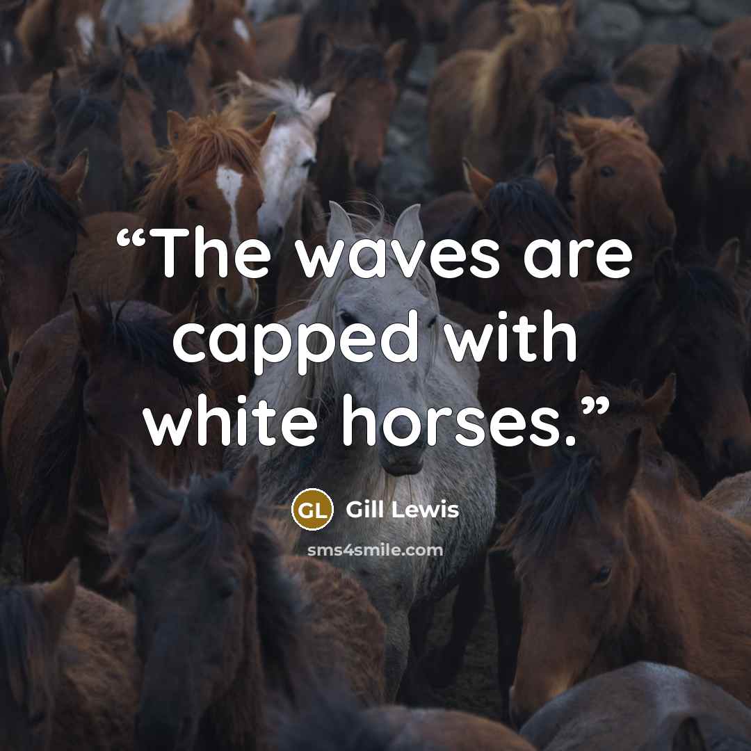 “The waves are capped with white horses.” quote by Gill Lewis