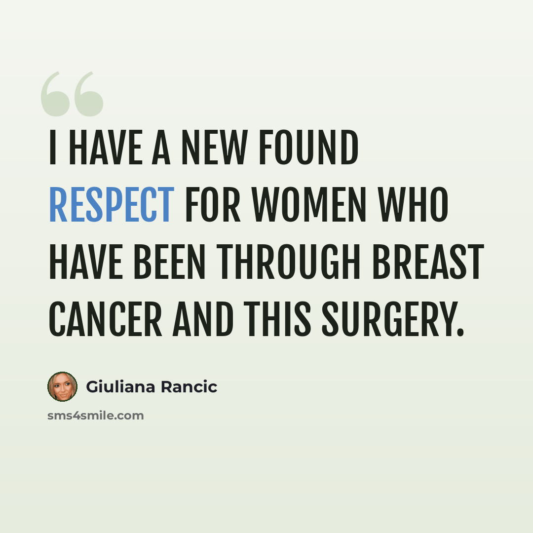 “I have a new found respect for women who have been through breast cancer and this surgery.” quote by Giuliana Rancic