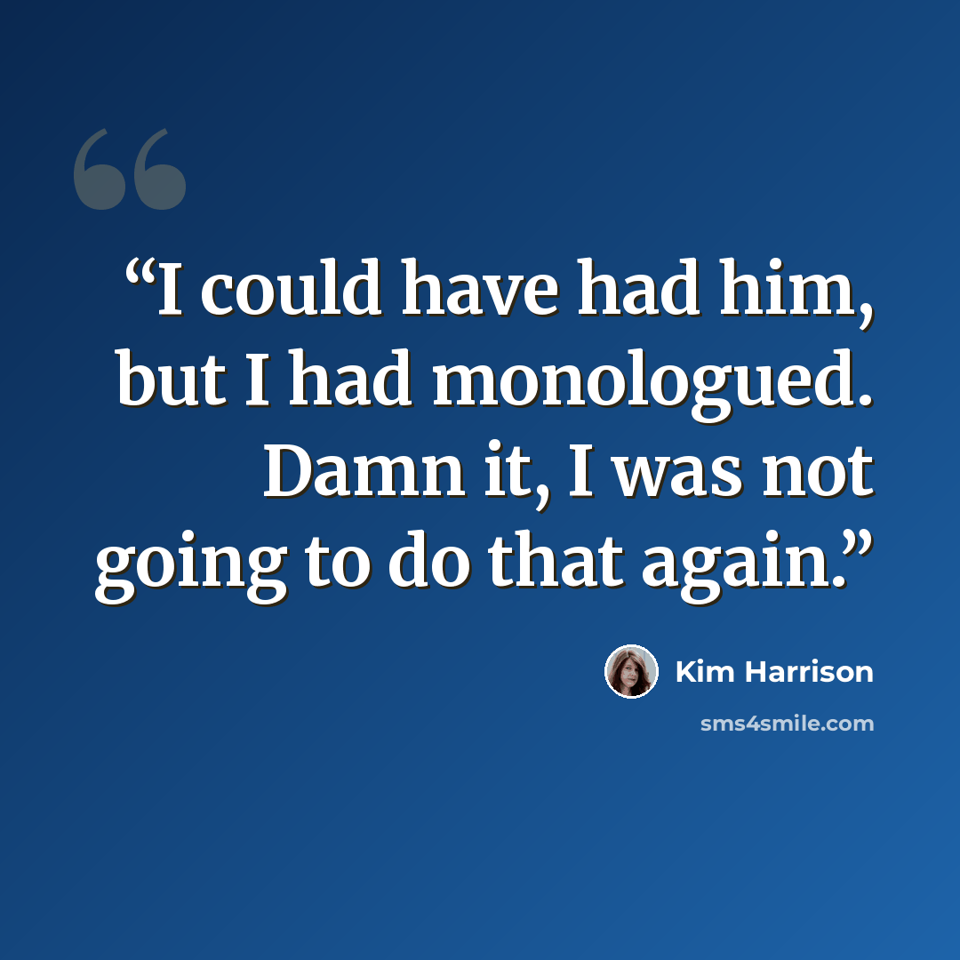 “I could have had him, but I had monologued. Damn it, I was not going to do that again.” quote by Kim Harrison