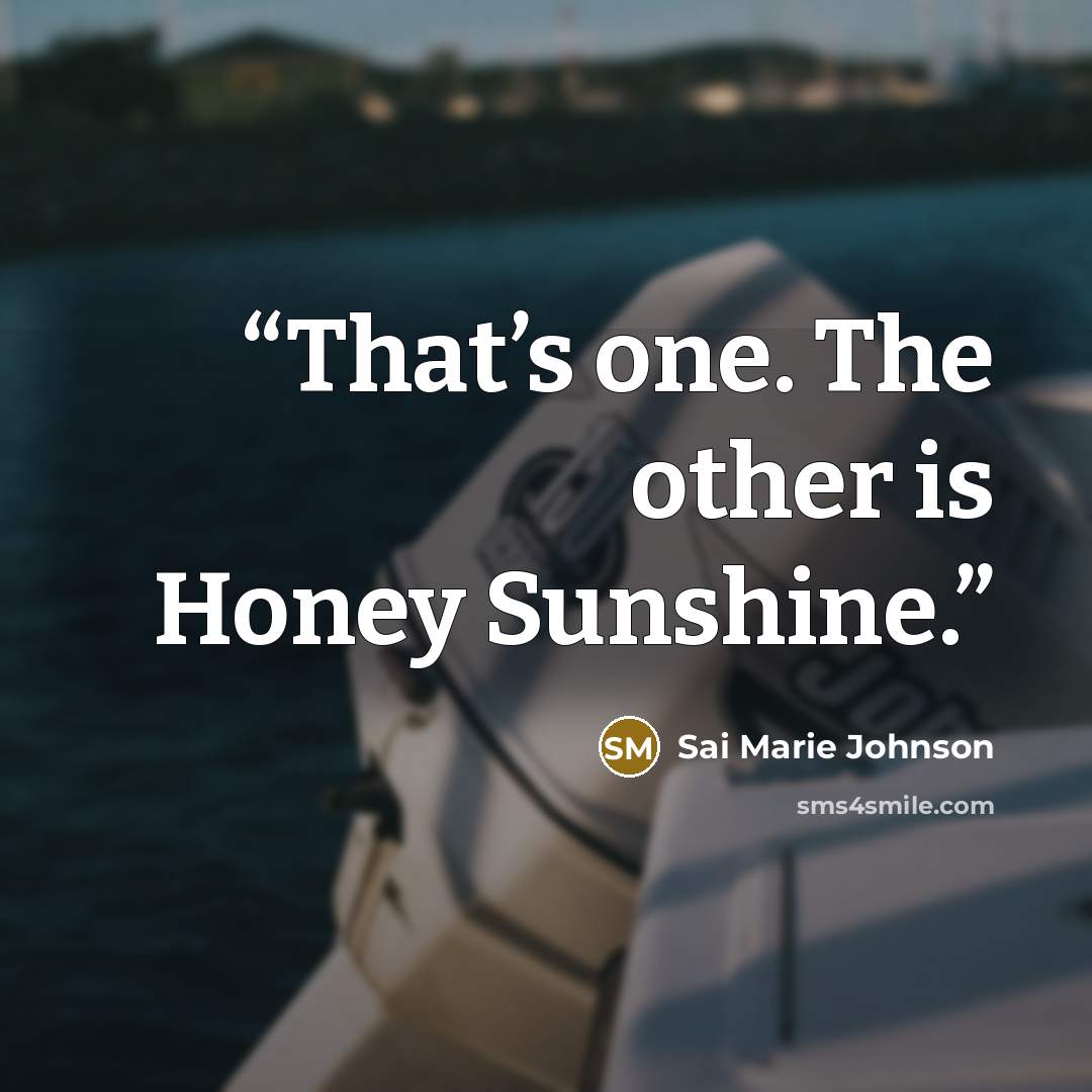 “That’s one. The other is Honey Sunshine.” quote by Sai Marie Johnson