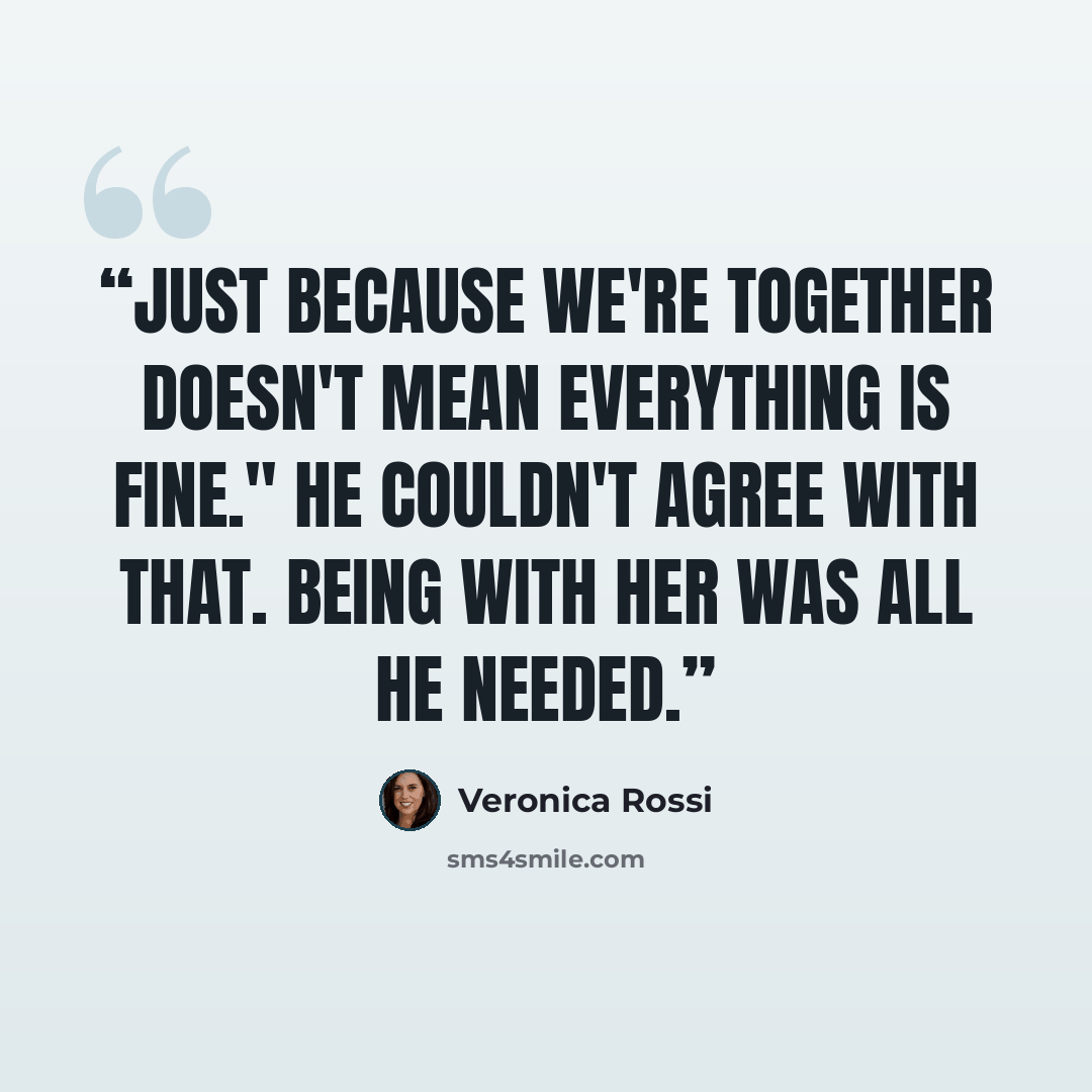 “Just because we're together doesn't mean everything is fine." He couldn't agree with that. Being with her was all he needed.” quote by Veronica Rossi