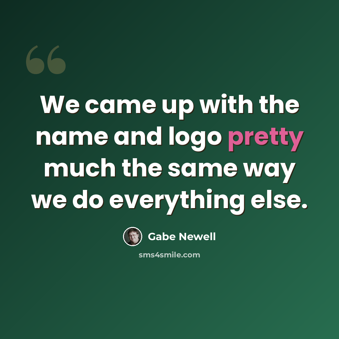 “We came up with the name and logo pretty much the same way we do everything else.” quote by Gabe Newell