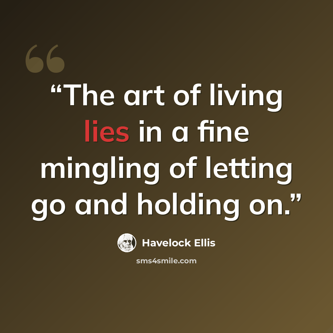 “The art of living lies in a fine mingling of letting go and holding on.” quote by Havelock Ellis