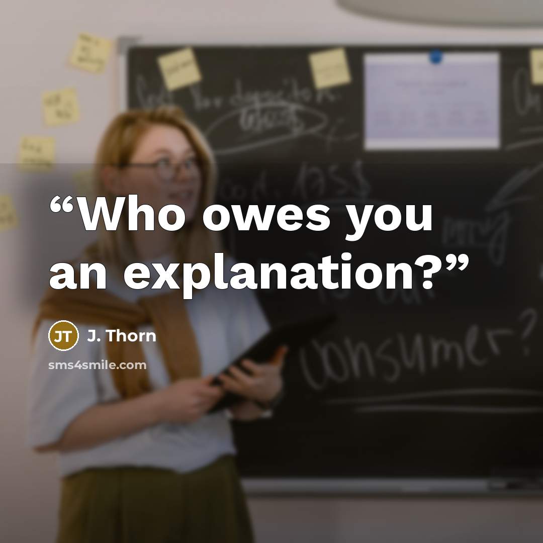“Who owes you an explanation?” quote by J. Thorn