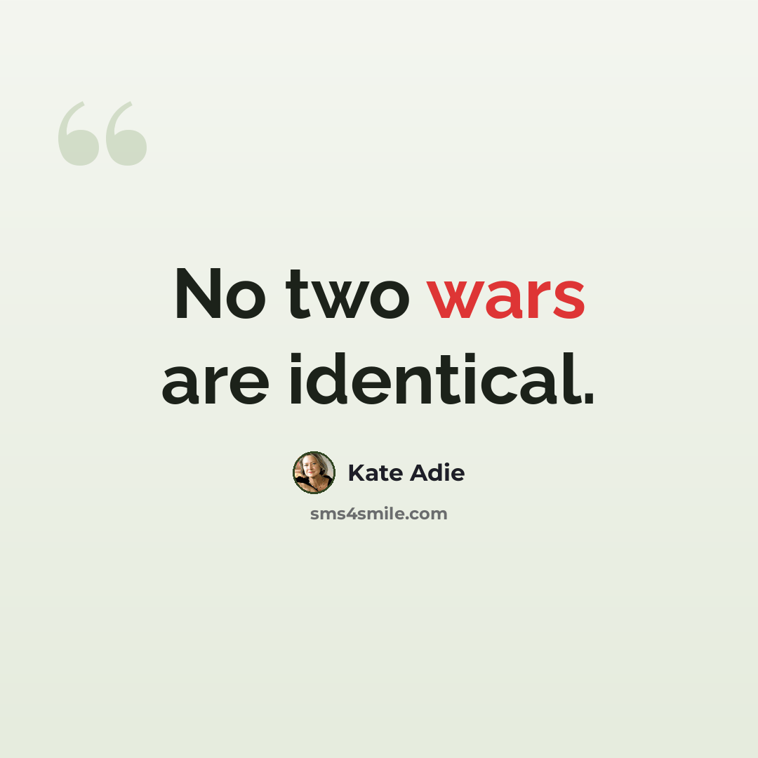 “No two wars are identical.” quote by Kate Adie
