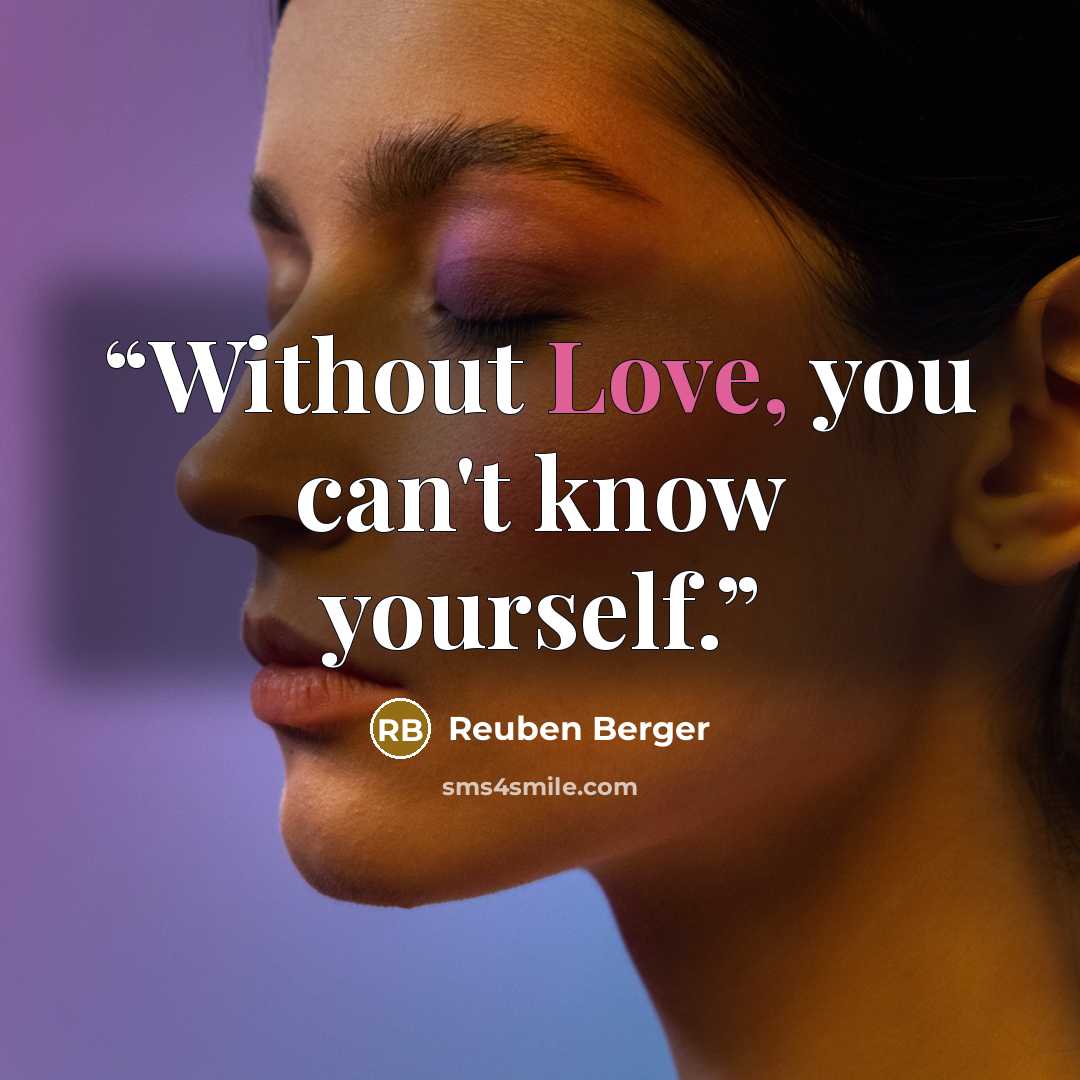 “Without Love, you can't know yourself.” quote by Reuben Berger