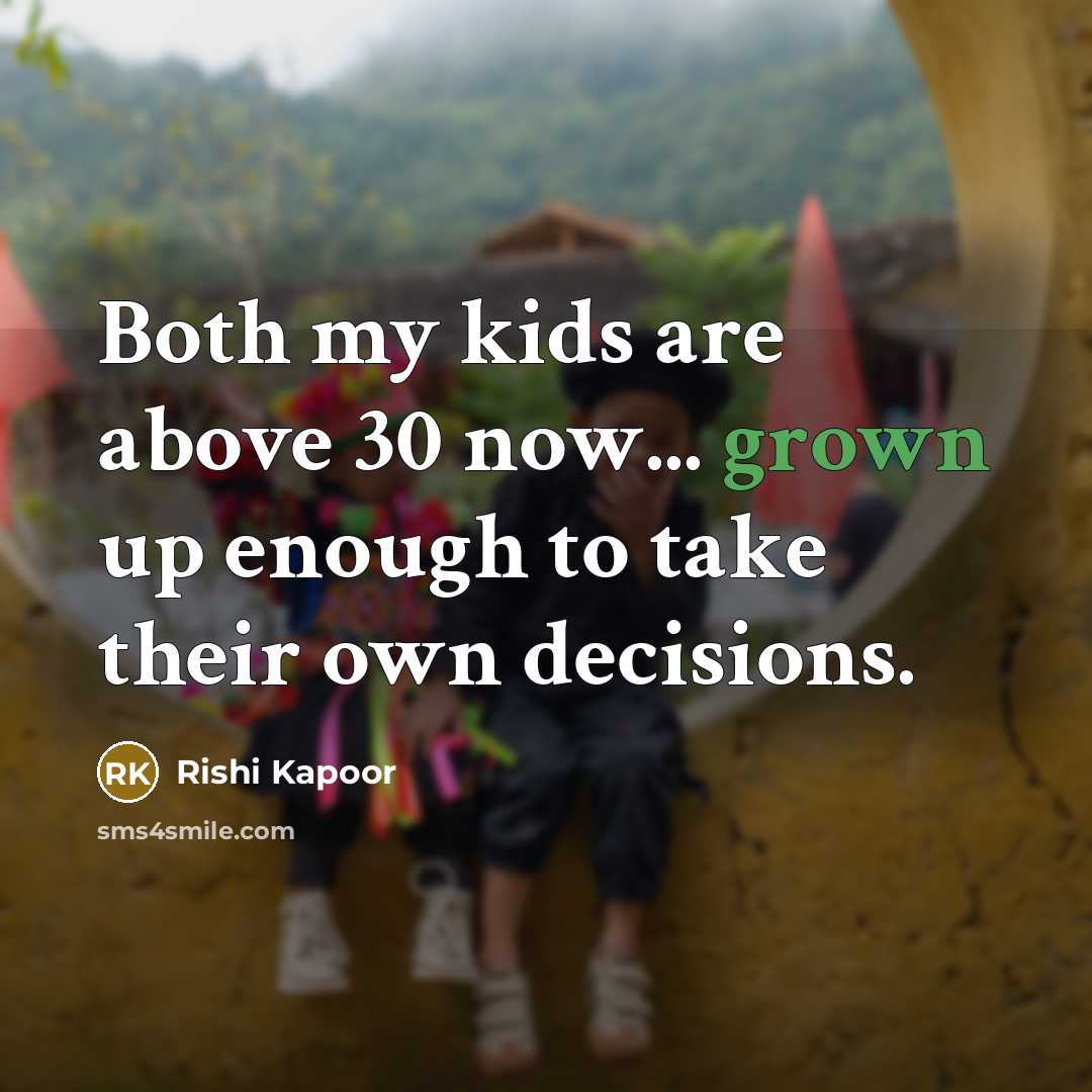 “Both my kids are above 30 now... grown up enough to take their own decisions.” quote by Rishi Kapoor