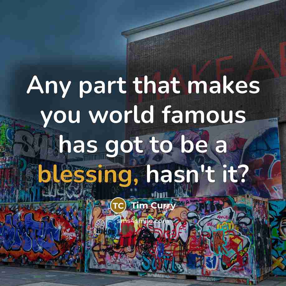“Any part that makes you world famous has got to be a blessing, hasn't it?” quote by Tim Curry