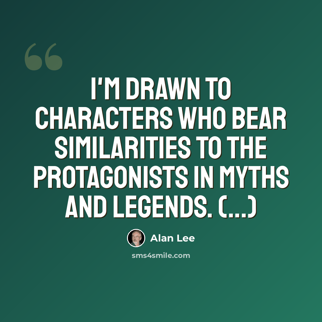 “I'm drawn to characters who bear similarities to the protagonists in myths and legends. (...)” quote by Alan Lee