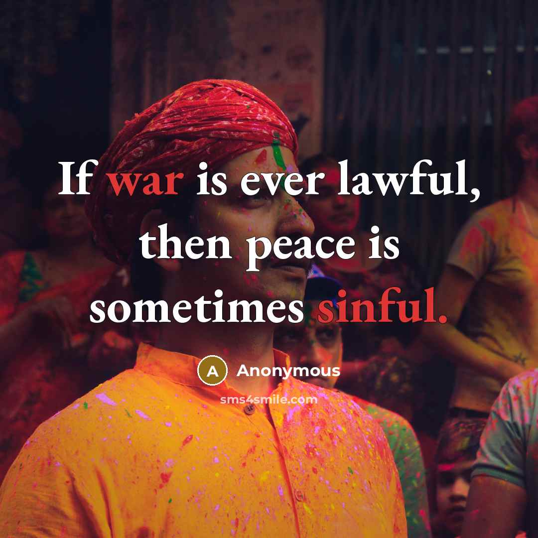 “If war is ever lawful, then peace is sometimes sinful.” quote by Anonymous