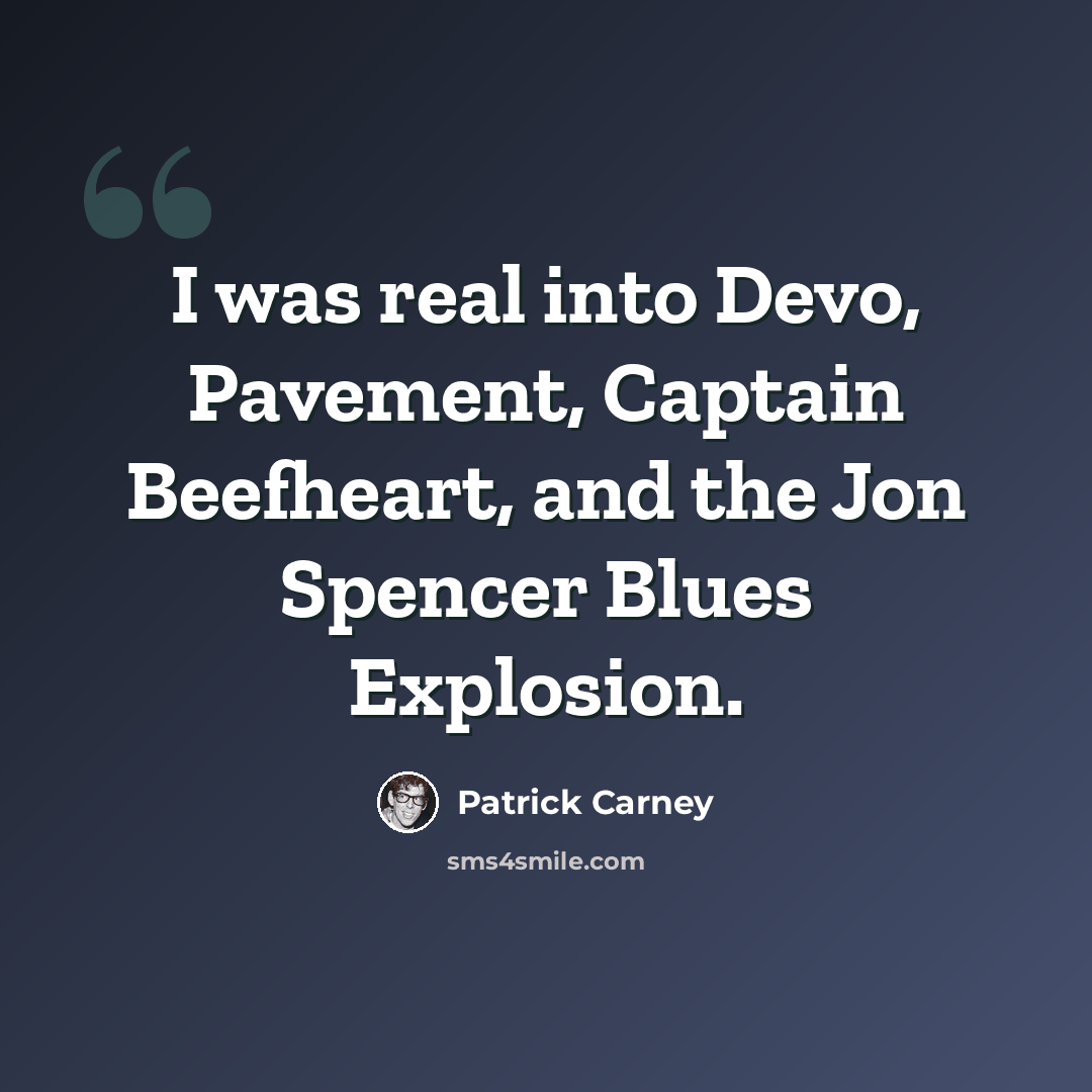 “I was real into Devo, Pavement, Captain Beefheart, and the Jon Spencer Blues Explosion.” quote by Patrick Carney