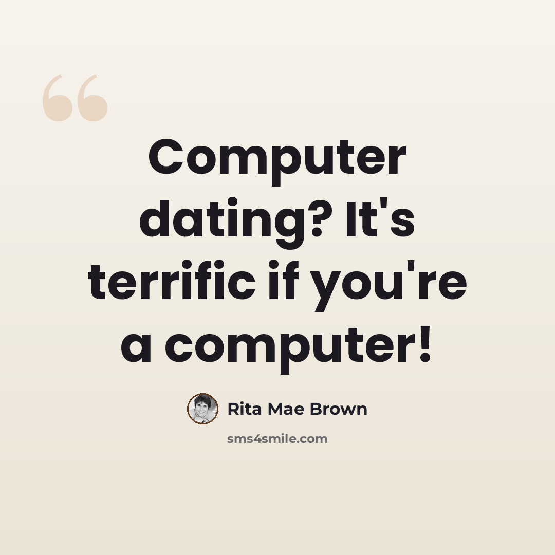 “Computer dating? It's terrific if you're a computer!” quote by Rita Mae Brown