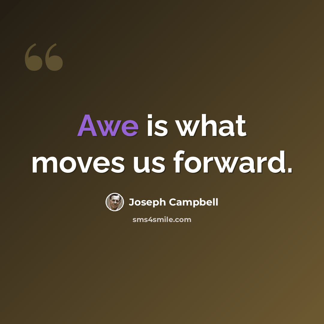 “Awe is what moves us forward.” quote by Joseph Campbell