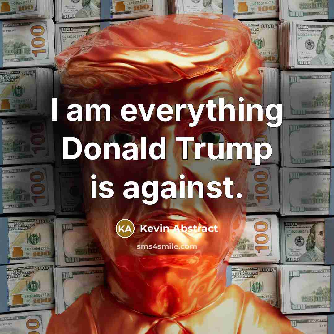 “I am everything Donald Trump is against.” quote by Kevin Abstract