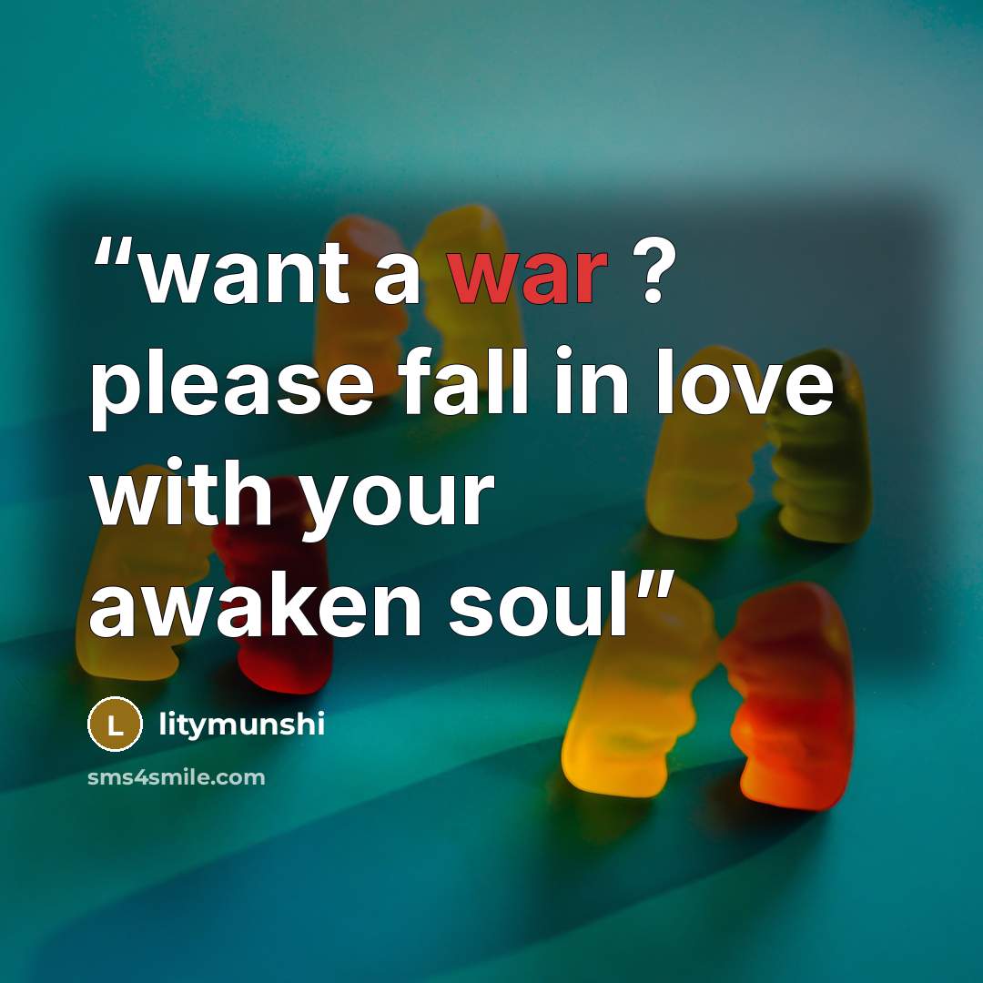 “want a war ? please fall in love with your awaken soul” quote by litymunshi
