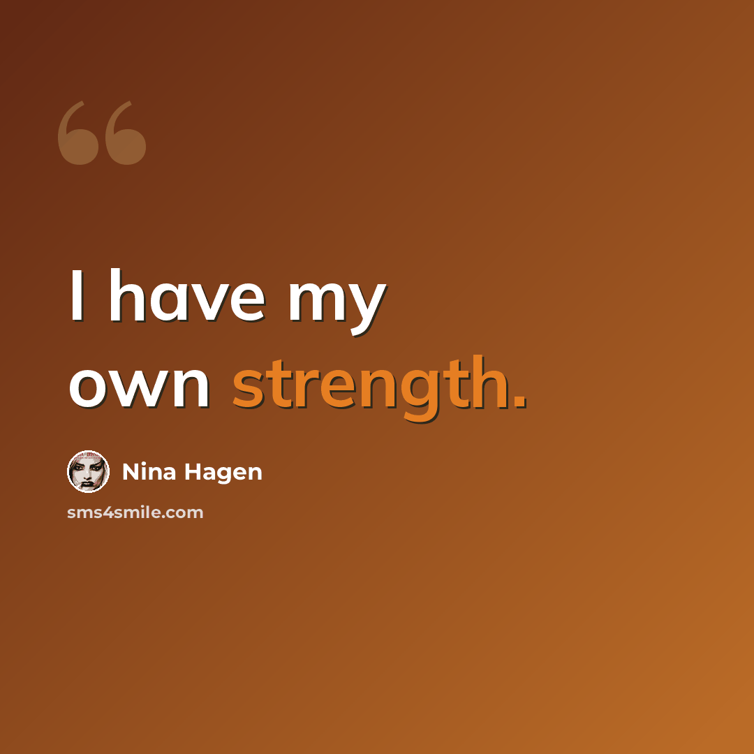 “I have my own strength.” quote by Nina Hagen