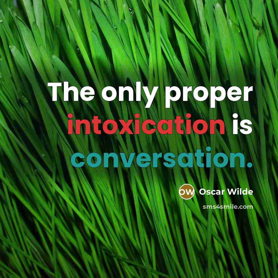 “The only proper intoxication is conversation.” quote by Oscar Wilde