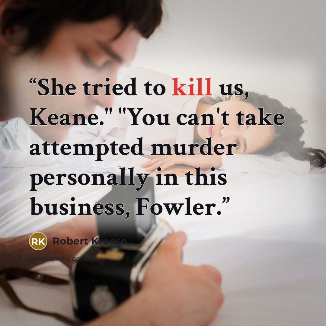 “She tried to kill us, Keane." "You can't take attempted murder personally in this business, Fowler.” quote by Robert Kroese