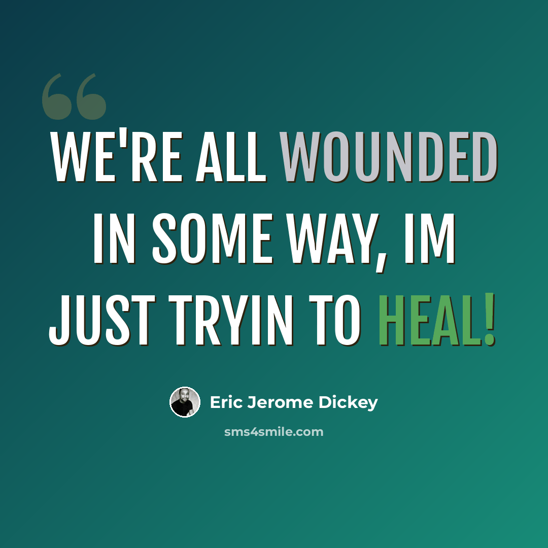 “we're all wounded in some way, im just tryin to heal!” quote by Eric Jerome Dickey