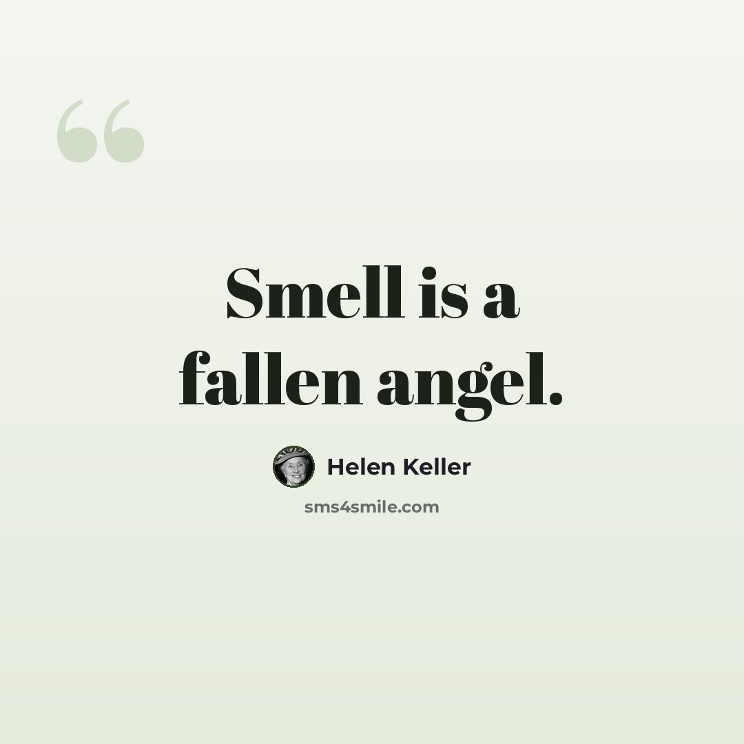 “Smell is a fallen angel.” quote by Helen Keller