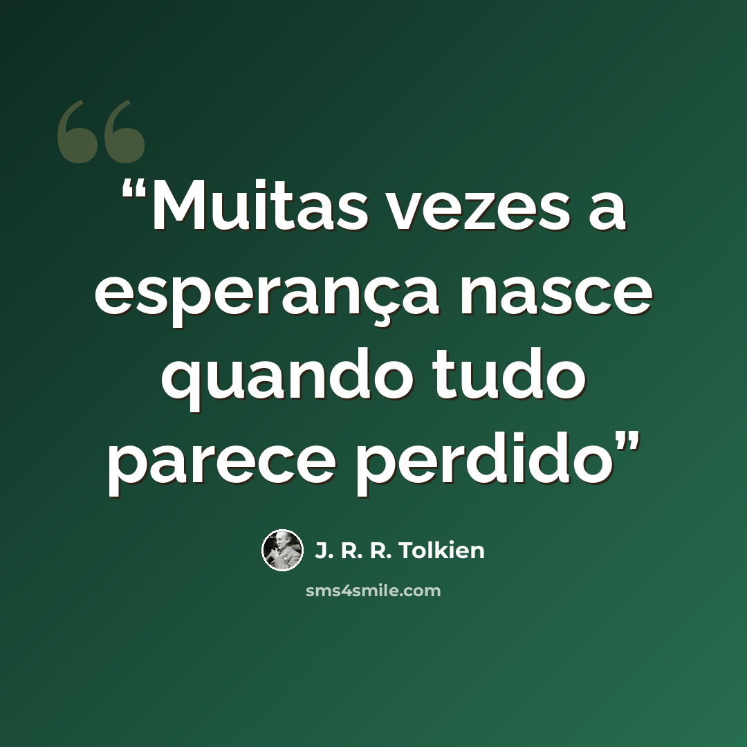 “Muitas vezes a esperança nasce quando tudo parece perdido” quote by J. R. R. Tolkien