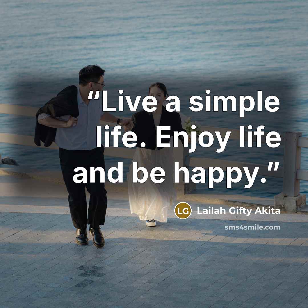 “Live a simple life. Enjoy life and be happy.” quote by Lailah Gifty Akita
