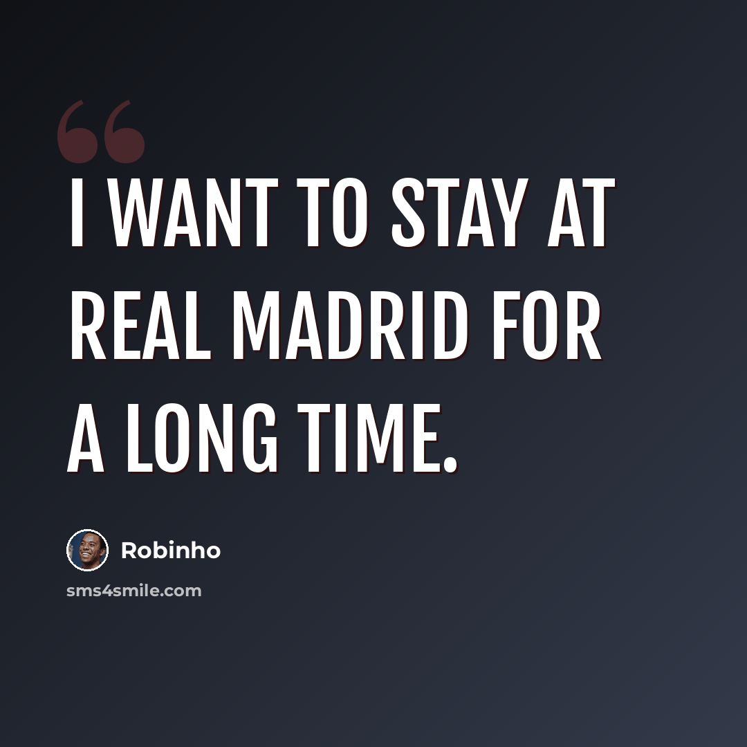“I want to stay at Real Madrid for a long time.” quote by Robinho