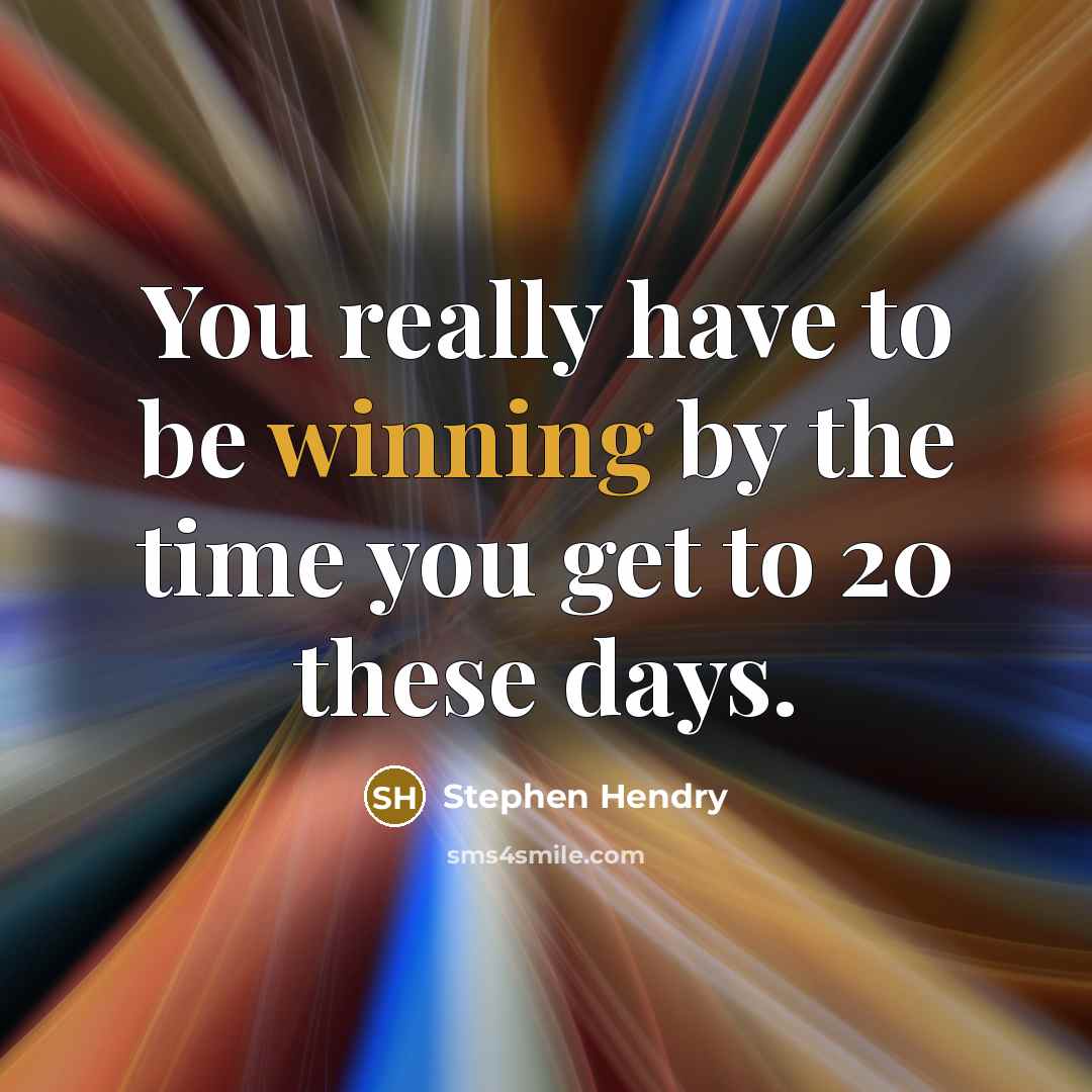 “You really have to be winning by the time you get to 20 these days.” quote by Stephen Hendry