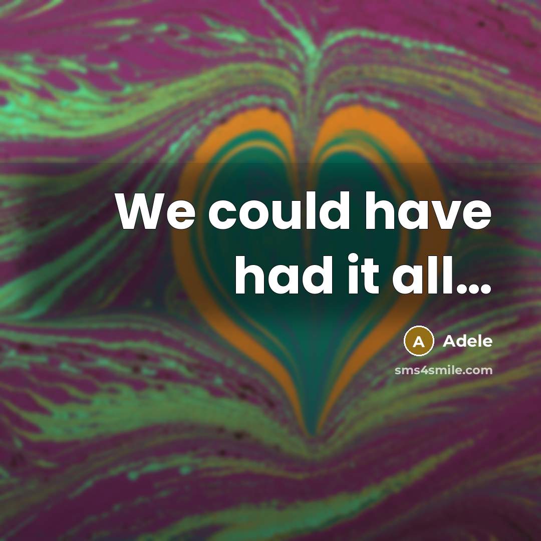 “We could have had it all…” quote by Adele