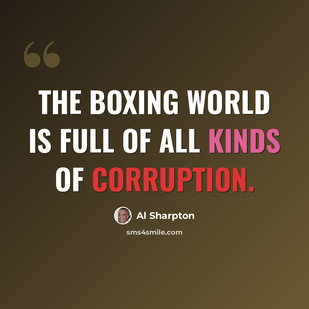 “The boxing world is full of all kinds of corruption.” quote by Al Sharpton