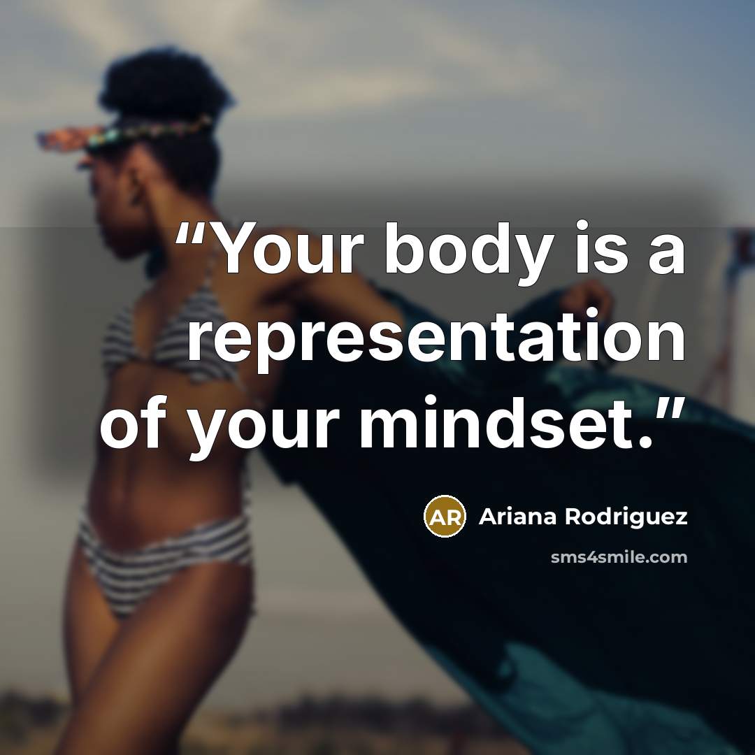 “Your body is a representation of your mindset.” quote by Ariana Rodriguez