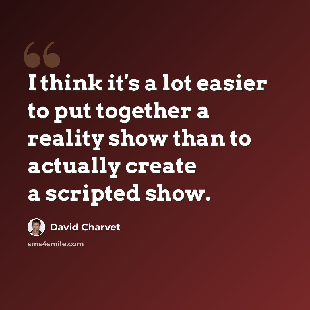 “I think it's a lot easier to put together a reality show than to actually create a scripted show.” quote by David Charvet