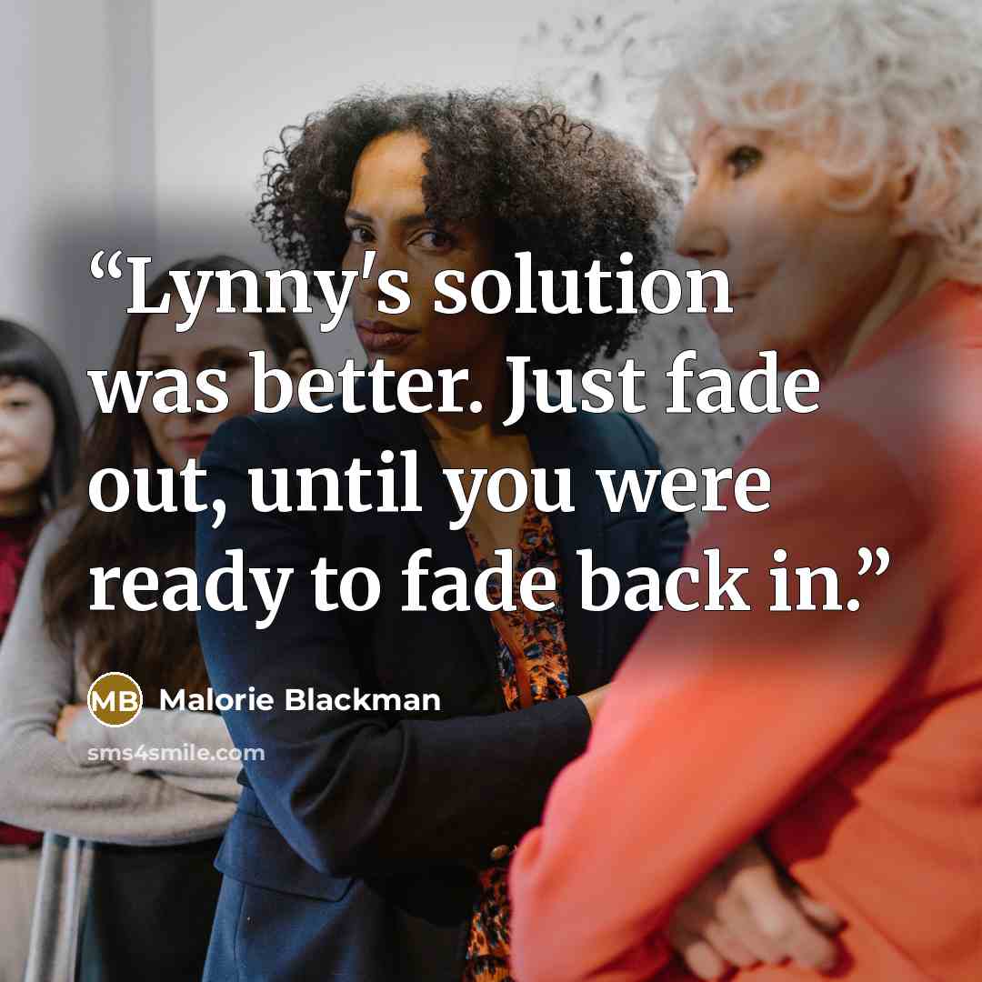 “Lynny's solution was better. Just fade out, until you were ready to fade back in.” quote by Malorie Blackman