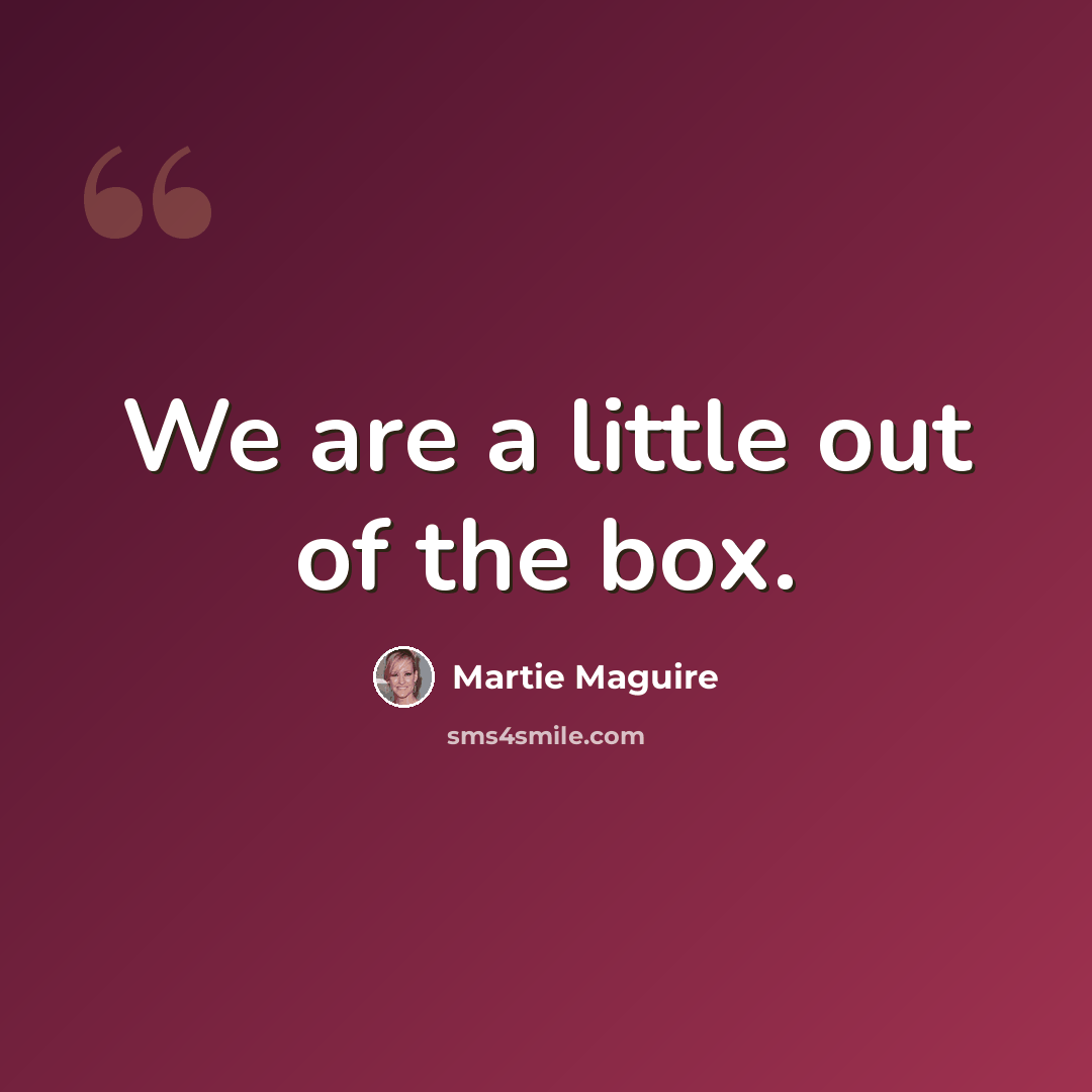 “We are a little out of the box.” quote by Martie Maguire
